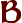 B